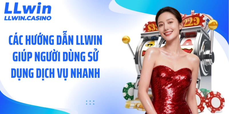 Các hướng dẫn LLWIN giúp người dùng sử dụng dịch vụ nhanh