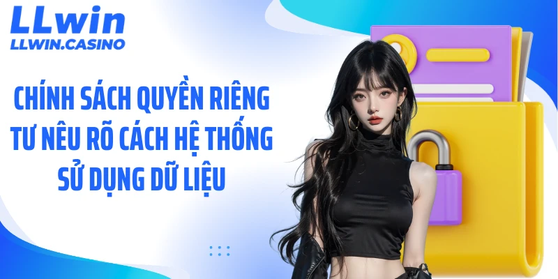 Chính sách quyền riêng tư nêu rõ cách hệ thống sử dụng dữ liệu