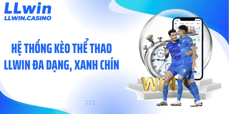 Hệ thống kèo thể thao LLWIN đa dạng, xanh chín