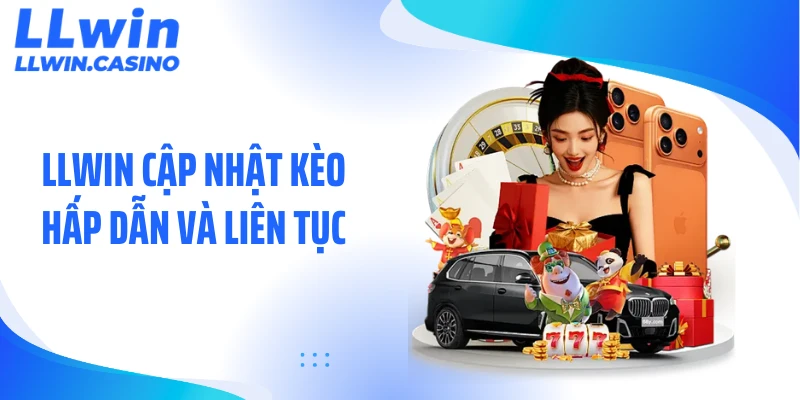 LLWIN cập nhật kèo hấp dẫn và liên tục