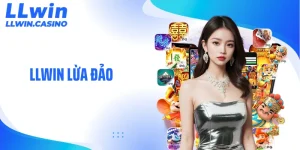 LLWIN Lừa Đảo: Sự Thật Phía Sau Loạt Tin Đồn Gây Xôn Xao