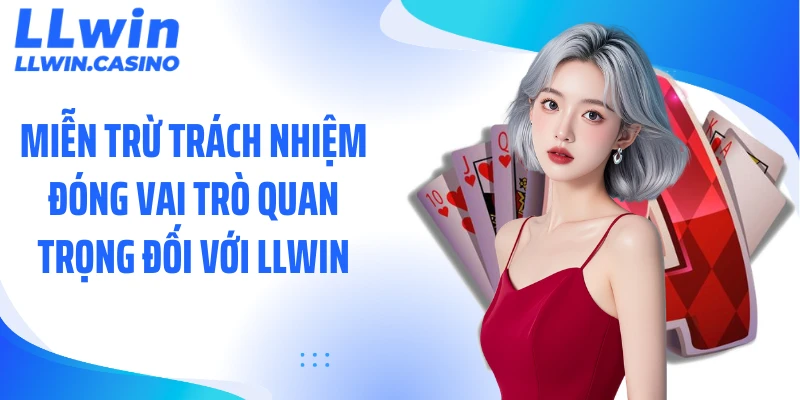 Miễn trừ trách nhiệm đóng vai trò quan trọng đối với LLWIN