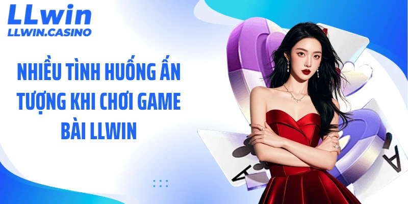 Nhiều tình huống ấn tượng khi chơi game bài LLWIN