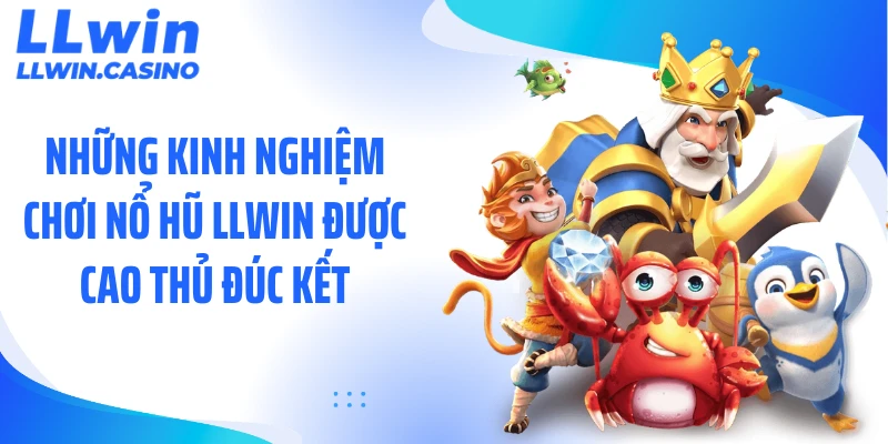 Những kinh nghiệm chơi nổ hũ LLWIN được cao thủ đúc kết